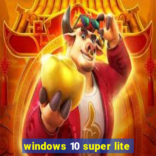 windows 10 super lite